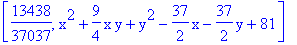 [13438/37037, x^2+9/4*x*y+y^2-37/2*x-37/2*y+81]